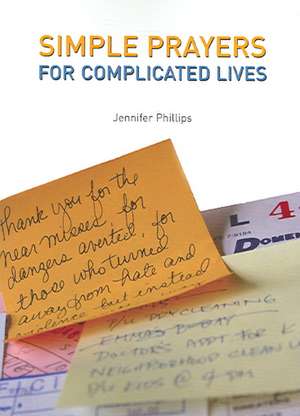 Simple Prayers for Complicated Lives de Jennifer M. Phillips