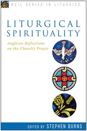 Liturgical Spirituality: Anglican Reflections on the Church's Prayer de Stephen Burns