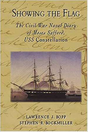 Showing the Flag: The Civil War Naval Diary of Moses Safford, USS Constellation de Moses Safford