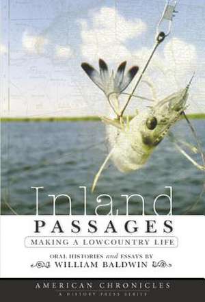 Inland Passages: Making a Lowcountry Life de III Baldwin, William P.