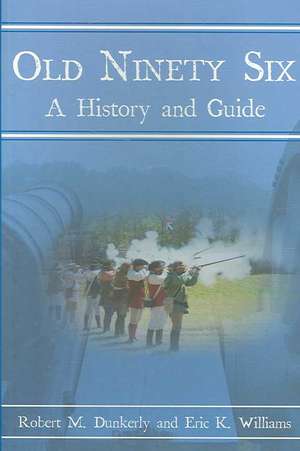 Old Ninety Six: A History and Guide de Robert M. Dunkerly