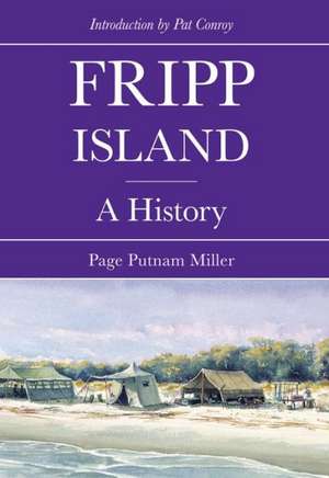 Fripp Island: A History de Page Putnam Miller