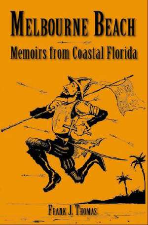 Melbourne Beach: Memoirs from Coastal Florida de Frank J. Thomas