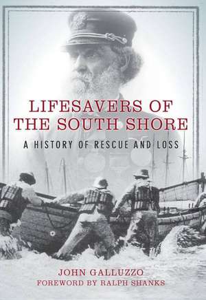 Lifesavers of the South Shore: A History of Rescue and Loss de John Galluzzo