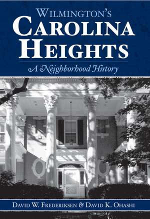 Wilmington's Carolina Heights: A Neighborhood History de David W. Frederiksen