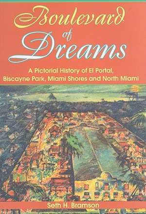 Boulevard of Dreams: A Pictorial History of El Portal, Biscayne Park, Miami Shores and North Miami de Seth H. Bramson