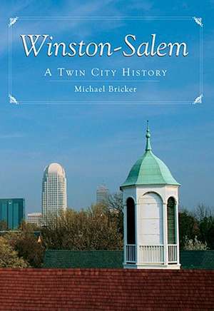 Winston-Salem: A Twin City History de Michael L. Bricker