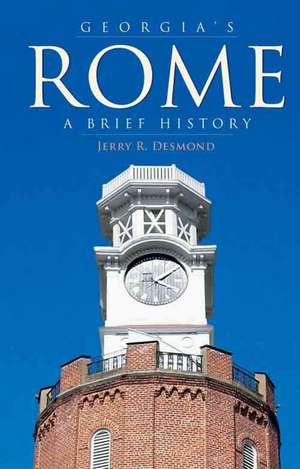 Georgia's Rome: A Brief History de Jerry R. Desmond