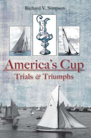 America's Cup: Trials & Triumphs de Richard V. Simpson