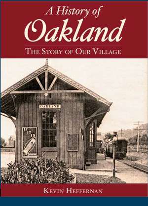 A History of Oakland: The Story of Our Village de Kevin Heffernan