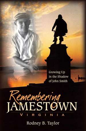 Remembering Jamestown, Virginia: Growing Up in the Shadow of John Smith de Rodney Taylor