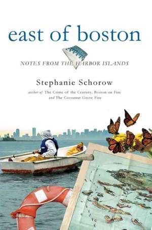 East of Boston: Notes from the Harbor Islands de Stephanie Schorow