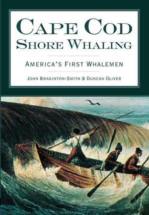 Cape Cod Shore Whaling: America's First Whalemen de John Braginton-Smith