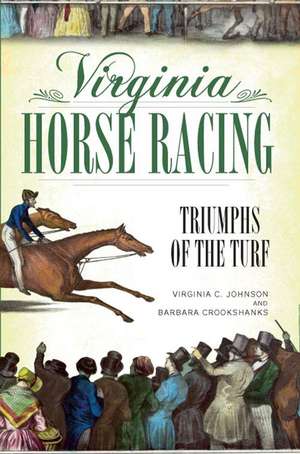 Virginia Horse Racing: Triumphs of the Turf de Virginia C. Johnson