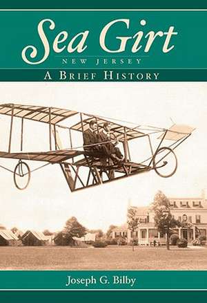 Sea Girt, New Jersey: A Brief History de Joseph G. Bilby