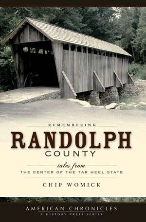 Remembering Randolph County: Tales from the Center of the Tar Heel State de Chip Womick