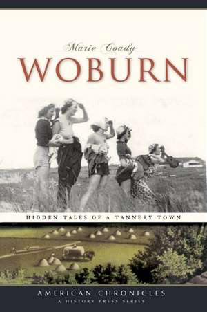 Woburn: Hidden Tales of a Tannery Town de Marie Coady