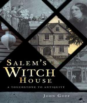 Salem's Witch House: A Touchstone to Antiquity de John V. Goff