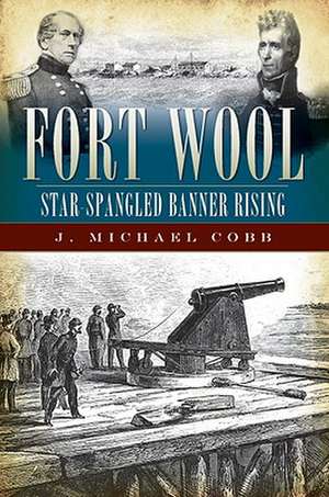 Fort Wool: Star-Spangled Banner Rising de J. Michael Cobb