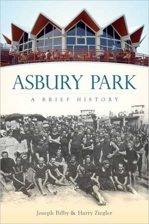 Asbury Park: A Brief History de Joseph G. Bilby