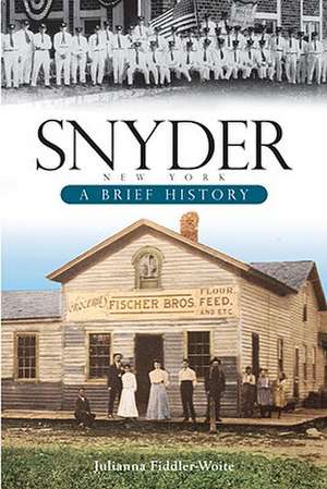 Snyder, New York: A Brief History de Julianna Fiddler-Woite