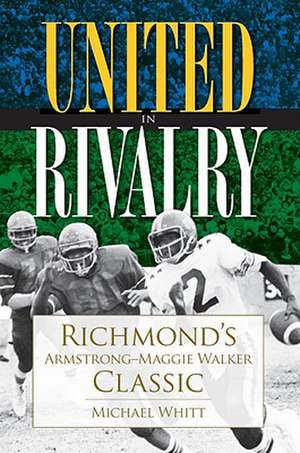 United in Rivalry: Richmond's Armstrong-Maggie Walker Classic de Michael Whitt