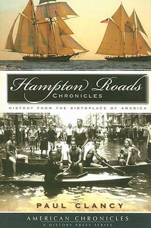 Hampton Roads Chronicles: History from the Birthplace of America de Paul Clancy