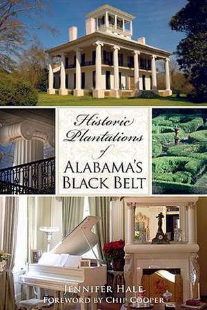 Historic Plantations of Alabama's Black Belt de Jennifer Hale