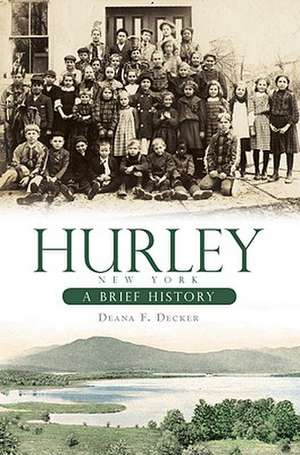 Hurley, New York: A Brief History de Deana F. Decker