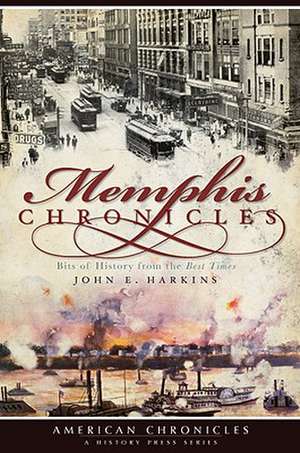 Memphis Chronicles: Bits of History from the Best Times de John E. Harkins