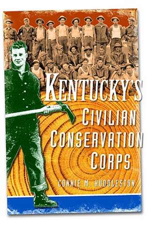 Kentucky's Civilian Conservations Corps de Connie M. Huddleston