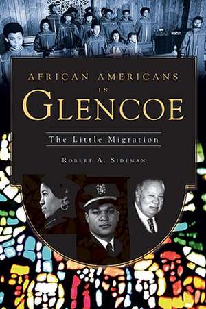 African Americans in Glencoe: The Little Migration de Robert A. Sideman