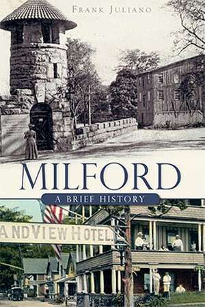 Milford: A Brief History de Frank Juliano