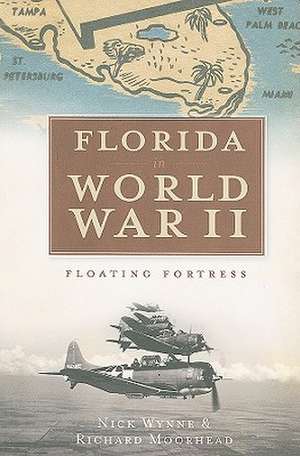 Florida in World War II: Floating Fortress de Nick Wynne