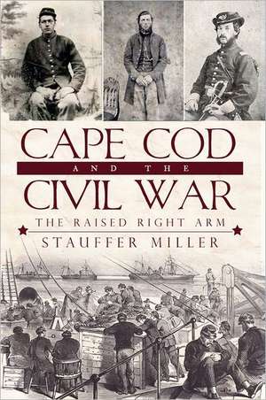 Cape Cod and the Civil War: The Raised Right Arm de Stauffer Miller