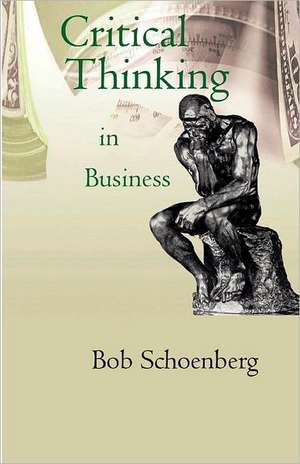 Critical Thinking in Business: A Semantic Primer Fro Realistic Radicals Selling the Same Old Socialism Under the Banners of Hope & Change de Bob Schoenberg