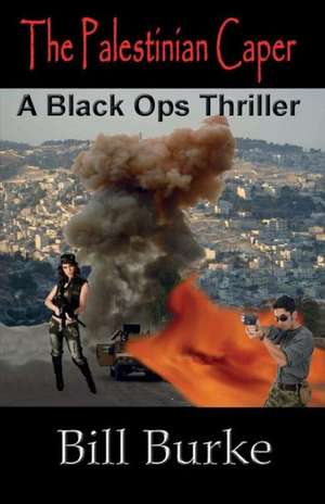 The Palestinian Caper: A Black Ops Thriller de Bill Burke