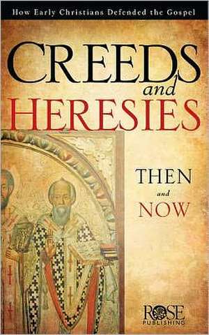 Creeds and Heresies: Then & Now de Rose Publishing