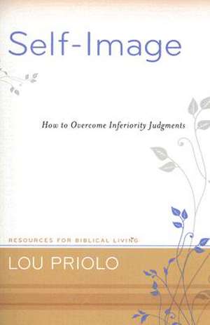 Self-Image: How to Overcome Inferiority Judgments de Louis Paul Priolo