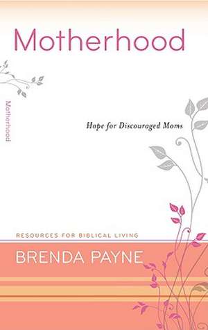 Motherhood: Hope for Discouraged Moms de Brenda Payne