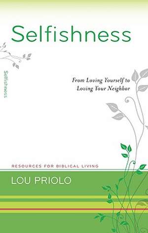 Selfishness: From Loving Yourself to Loving Your Neighbor de Louis Paul Priolo