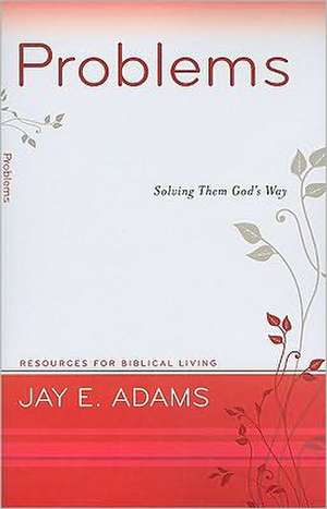 Problems: Solving Them God's Way de Jay E. Adams