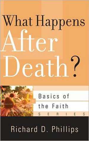 What Happens After Death? de Richard D. Phillips