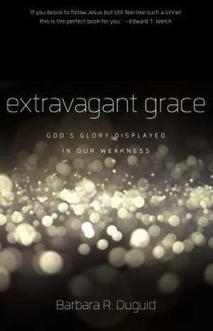 Extravagant Grace de Barbara Duguid