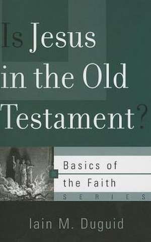 Is Jesus in the Old Testament? de Iain Duguid