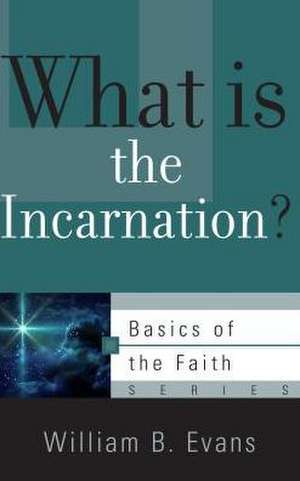 What Is the Incarnation? de William B. Evans