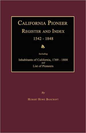 California Pioneer Register and Index 1542-1848 de Hubert Howe Bancroft