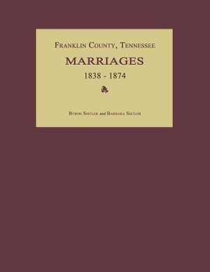 Franklin County, Tennessee, Marriages 1838-1874 de Byron Sistler