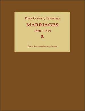 Dyer County, Tennessee, Marriages 1860-1879 de Byron Sistler