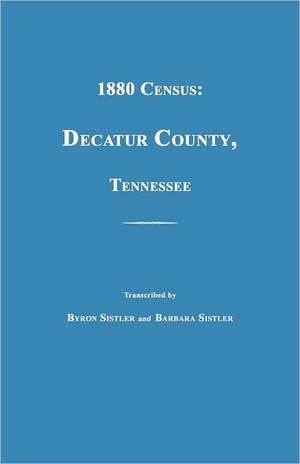 1880 Census, Decatur County, Tennessee de Byron Sistler